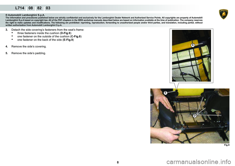 LAMBORGHINI GALLARDO 2009  Workshop Manual 8
  L714    08    82    03
�)�L�J��
�(
�(
�
® Automobili Lamborghini S.p.A.�7�K�H��L�Q�I�R�U�P�D�W�L�R�Q��D�Q�G��S�U�R�F�H�G�X�U�H�V��S�X�E�O�L�V�K�H�G��E�H�O�R�Z��D�U�H��V�W�U�L�F�W�O�\��