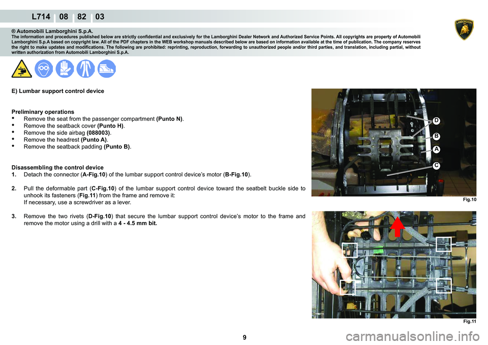 LAMBORGHINI GALLARDO 2009  Workshop Manual 9
  L714    08    82    03
�)�L�J����)�L�J���
C
A
�%
�
® Automobili Lamborghini S.p.A.�7�K�H��L�Q�I�R�U�P�D�W�L�R�Q��D�Q�G��S�U�R�F�H�G�X�U�H�V��S�X�E�O�L�V�K�H�G��E�H�O�R�Z��D�U�H��V�W