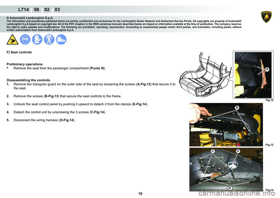 LAMBORGHINI GALLARDO 2009  Workshop Manual 10
  L714    08    82    03
�)�L�J���
A
�)�L�J��� �)�L�J���
�%
�(
C�
® Automobili Lamborghini S.p.A.�7�K�H��L�Q�I�R�U�P�D�W�L�R�Q��D�Q�G��S�U�R�F�H�G�X�U�H�V��S�X�E�O�L�V�K�H�G��E�H�O�
