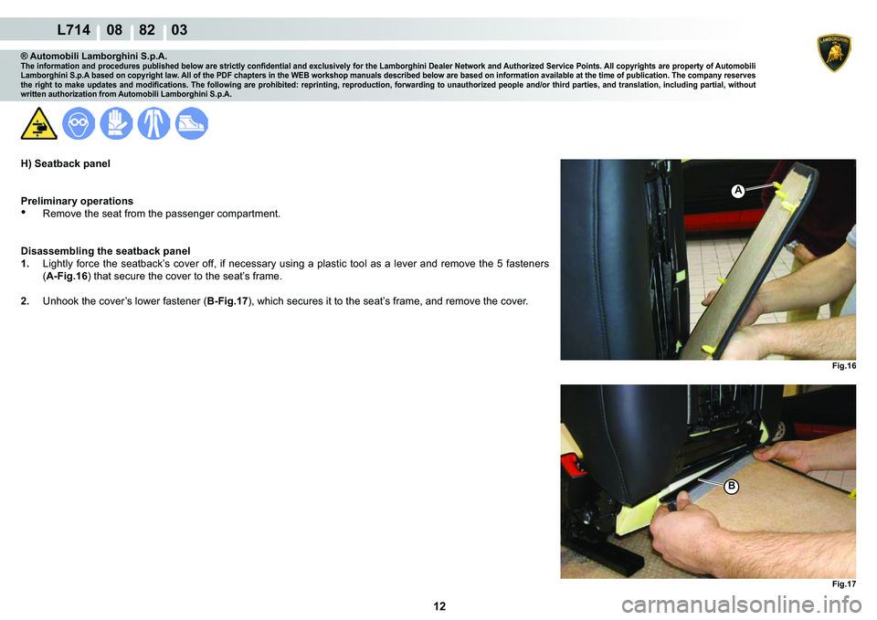 LAMBORGHINI GALLARDO 2009  Workshop Manual 12
  L714    08    82    03
�)�L�J��� �)�L�J���
A
�%
® Automobili Lamborghini S.p.A.�7�K�H��L�Q�I�R�U�P�D�W�L�R�Q��D�Q�G��S�U�R�F�H�G�X�U�H�V��S�X�E�O�L�V�K�H�G��E�H�O�R�Z��D�U�H��V�W�U�