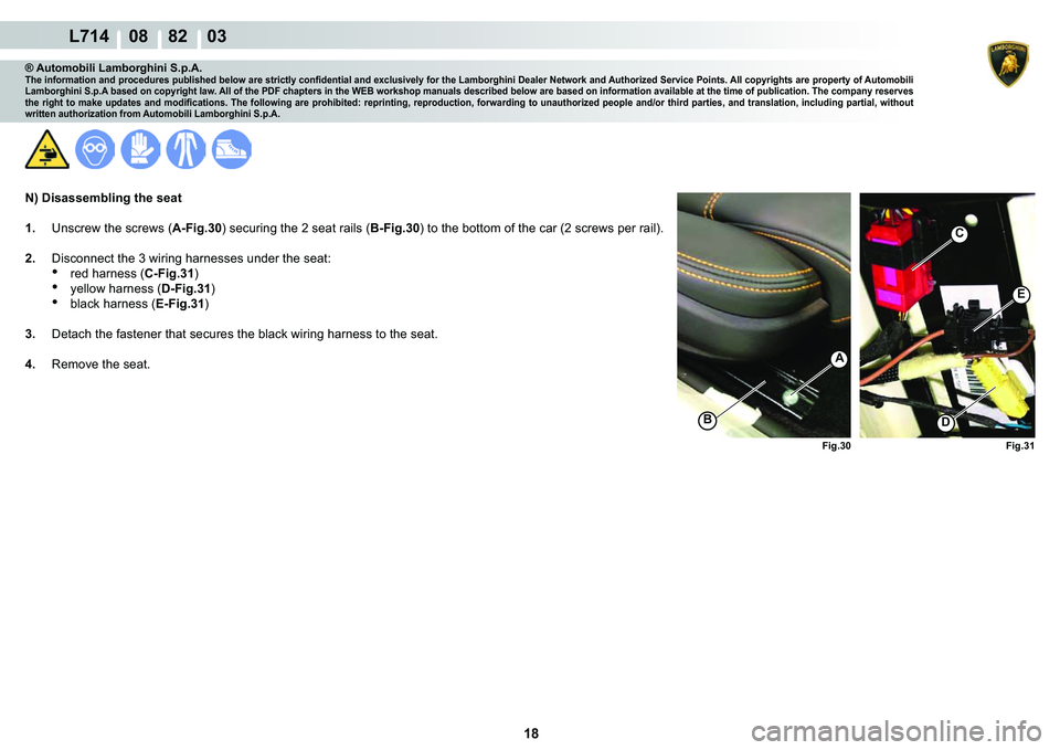LAMBORGHINI GALLARDO 2009  Workshop Manual 18
  L714    08    82    03
�)�L�J��� �)�L�J���
A
�%
C
�(
�
® Automobili Lamborghini S.p.A.�7�K�H��L�Q�I�R�U�P�D�W�L�R�Q��D�Q�G��S�U�R�F�H�G�X�U�H�V��S�X�E�O�L�V�K�H�G��E�H�O�R�Z��D�U�H�
