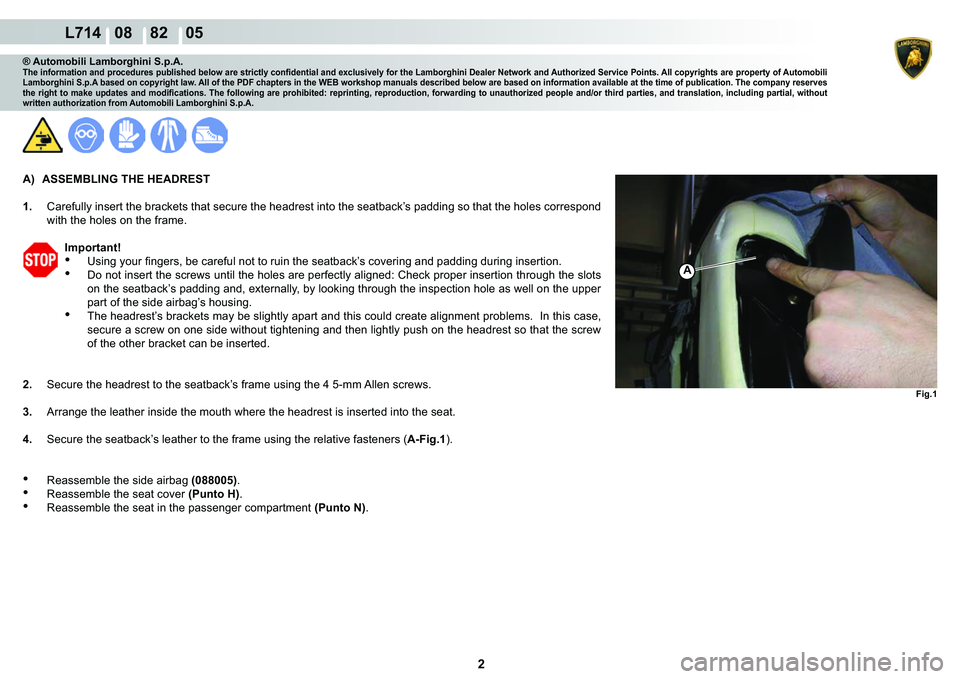 LAMBORGHINI GALLARDO 2009  Workshop Manual 2
  L714   08    82    05
�)�L�J��
A
® Automobili Lamborghini S.p.A.�7�K�H��L�Q�I�R�U�P�D�W�L�R�Q��D�Q�G��S�U�R�F�H�G�X�U�H�V��S�X�E�O�L�V�K�H�G��E�H�O�R�Z��D�U�H��V�W�U�L�F�W�O�\��F�R�Q�¿