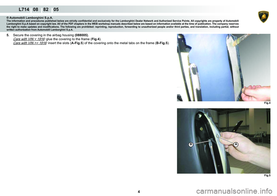 LAMBORGHINI GALLARDO 2009  Workshop Manual 4
  L714   08    82    05
�)�L�J�� �)�L�J��
�%A
® Automobili Lamborghini S.p.A.�7�K�H��L�Q�I�R�U�P�D�W�L�R�Q��D�Q�G��S�U�R�F�H�G�X�U�H�V��S�X�E�O�L�V�K�H�G��E�H�O�R�Z��D�U�H��V�W�U�L�F�W�O