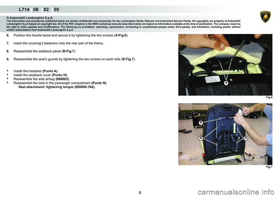 LAMBORGHINI GALLARDO 2009  Workshop Manual 5
  L714   08    82    05
�)�L�J�� �)�L�J��
�%
�%�%
A
® Automobili Lamborghini S.p.A.�7�K�H��L�Q�I�R�U�P�D�W�L�R�Q��D�Q�G��S�U�R�F�H�G�X�U�H�V��S�X�E�O�L�V�K�H�G��E�H�O�R�Z��D�U�H��V�W�U�L