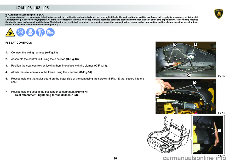 LAMBORGHINI GALLARDO 2009  Workshop Manual 10
  L714   08    82    05
�)�L�J���
�(
�)�L�J���
�)�L�J���
�
C
�%A
® Automobili Lamborghini S.p.A.�7�K�H��L�Q�I�R�U�P�D�W�L�R�Q��D�Q�G��S�U�R�F�H�G�X�U�H�V��S�X�E�O�L�V�K�H�G��E�H�O�R
