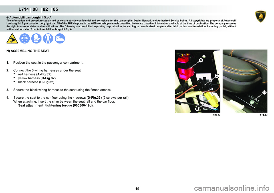 LAMBORGHINI GALLARDO 2009  Workshop Manual 19
  L714   08    82    05
�)�L�J���
�)�L�J���
�
A
C
�%
® Automobili Lamborghini S.p.A.�7�K�H��L�Q�I�R�U�P�D�W�L�R�Q��D�Q�G��S�U�R�F�H�G�X�U�H�V��S�X�E�O�L�V�K�H�G��E�H�O�R�Z��D�U�H��V�