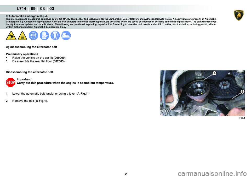 LAMBORGHINI GALLARDO 2009  Workshop Manual  2 
L714    09    03    03
�)�L�J���
A
�%
® Automobili Lamborghini S.p.A.�7�K�H��L�Q�I�R�U�P�D�W�L�R�Q��D�Q�G��S�U�R�F�H�G�X�U�H�V��S�X�E�O�L�V�K�H�G��E�H�O�R�Z��D�U�H��V�W�U�L�F�W�O�\��F�