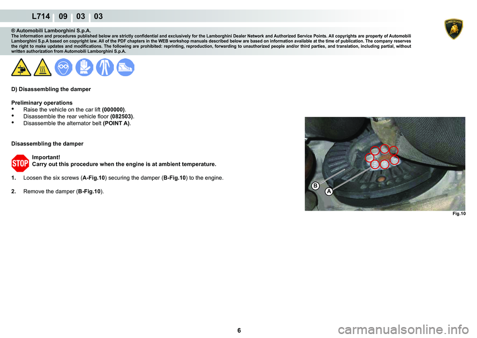 LAMBORGHINI GALLARDO 2009  Workshop Manual ���
L714    09    03    03
A�%
�)�L�J���
® Automobili Lamborghini S.p.A.�7�K�H��L�Q�I�R�U�P�D�W�L�R�Q��D�Q�G��S�U�R�F�H�G�X�U�H�V��S�X�E�O�L�V�K�H�G��E�H�O�R�Z��D�U�H��V�W�U�L�F�W�O�\��