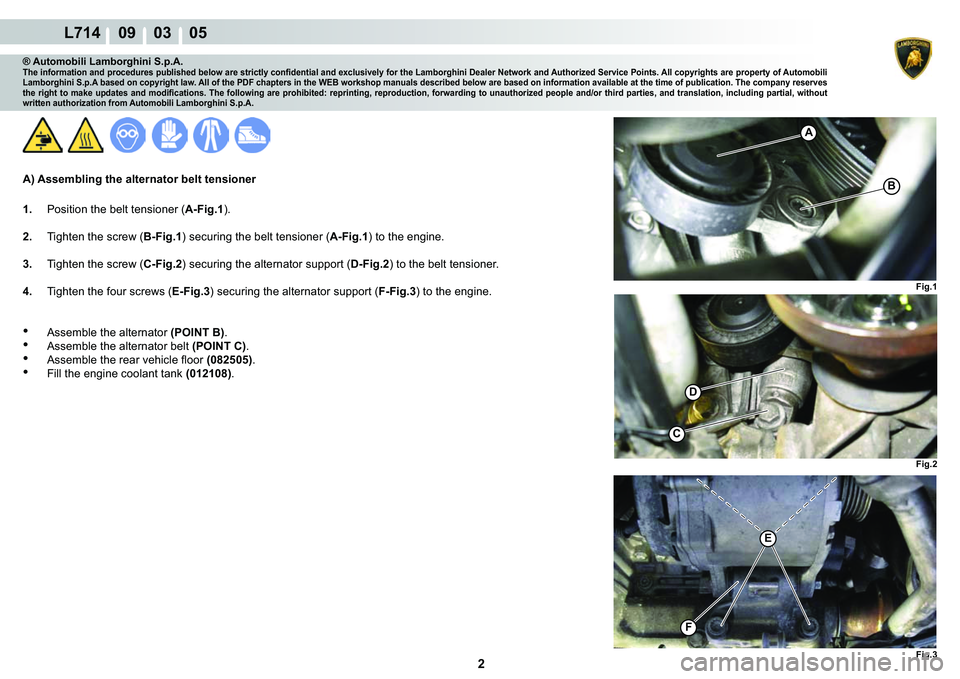 LAMBORGHINI GALLARDO 2009  Workshop Manual  2 
L714    09    03    05
�)�L�J��
�(
�)
�)�L�J��
�)�L�J��
C
�
�%
A
® Automobili Lamborghini S.p.A.�7�K�H��L�Q�I�R�U�P�D�W�L�R�Q��D�Q�G��S�U�R�F�H�G�X�U�H�V��S�X�E�O�L�V�K�H�G��E�H�O�R�Z