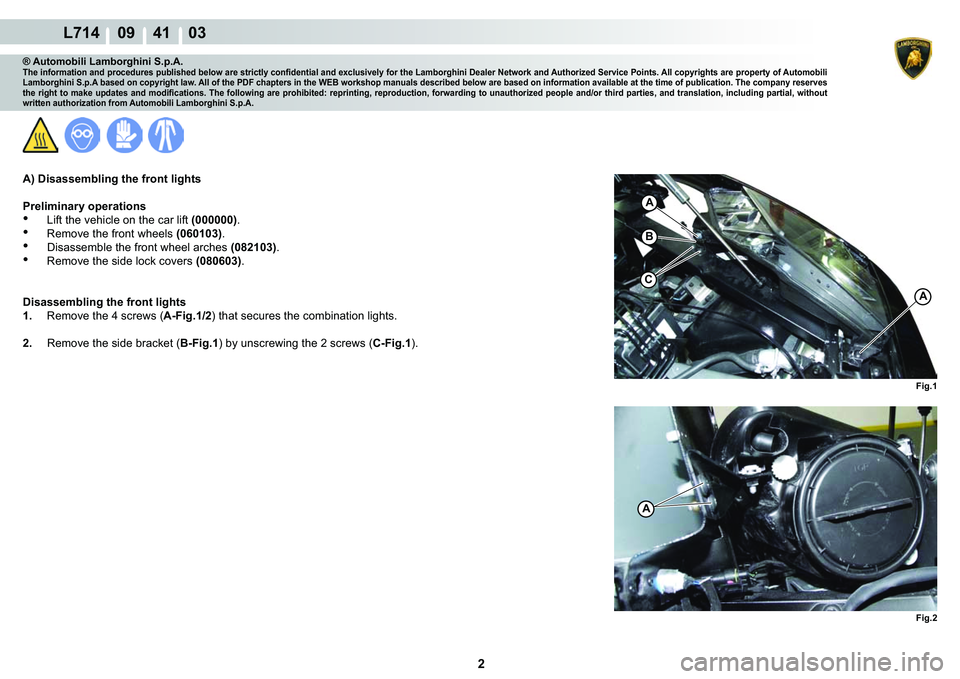 LAMBORGHINI GALLARDO 2009  Workshop Manual  2 
L714    09    41    03
�)�L�J�� �)�L�J��
A
C
A
�%
A
® Automobili Lamborghini S.p.A.�7�K�H��L�Q�I�R�U�P�D�W�L�R�Q��D�Q�G��S�U�R�F�H�G�X�U�H�V��S�X�E�O�L�V�K�H�G��E�H�O�R�Z��D�U�H��V�W�U