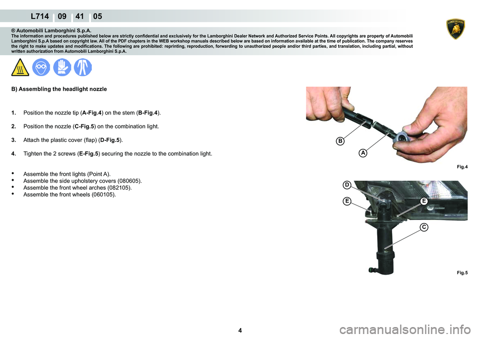 LAMBORGHINI GALLARDO 2009  Workshop Manual 4
L714    09    41    05
�)�L�J��
A
�%
�
�(�(
C
�)�L�J��
® Automobili Lamborghini S.p.A.�7�K�H��L�Q�I�R�U�P�D�W�L�R�Q��D�Q�G��S�U�R�F�H�G�X�U�H�V��S�X�E�O�L�V�K�H�G��E�H�O�R�Z��D�U�H��V�W