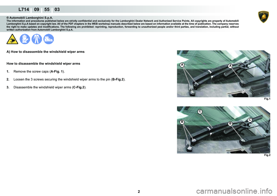 LAMBORGHINI GALLARDO 2009  Workshop Manual  2 
L714    09    55    03
�)�L�J�� �)�L�J��
AA
�%�%
C
C
® Automobili Lamborghini S.p.A.�7�K�H��L�Q�I�R�U�P�D�W�L�R�Q��D�Q�G��S�U�R�F�H�G�X�U�H�V��S�X�E�O�L�V�K�H�G��E�H�O�R�Z��D�U�H��V�W�