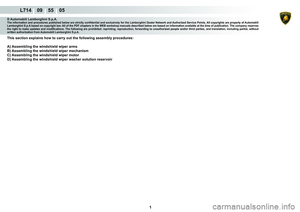 LAMBORGHINI GALLARDO 2009  Workshop Manual  1 
L714    09    55    05
® Automobili Lamborghini S.p.A.�7�K�H��L�Q�I�R�U�P�D�W�L�R�Q��D�Q�G��S�U�R�F�H�G�X�U�H�V��S�X�E�O�L�V�K�H�G��E�H�O�R�Z��D�U�H��V�W�U�L�F�W�O�\��F�R�Q�¿�G�H�Q�W�L�D
