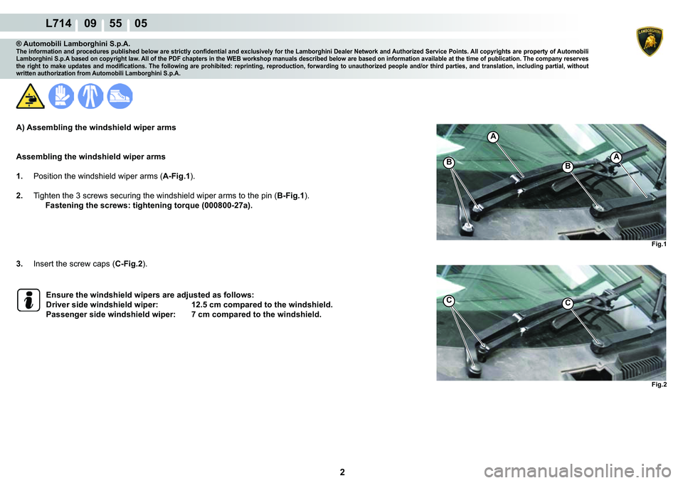 LAMBORGHINI GALLARDO 2009  Workshop Manual  2 
L714    09    55    05
�)�L�J��
�%�%
A
A
�)�L�J��
CC
® Automobili Lamborghini S.p.A.�7�K�H��L�Q�I�R�U�P�D�W�L�R�Q��D�Q�G��S�U�R�F�H�G�X�U�H�V��S�X�E�O�L�V�K�H�G��E�H�O�R�Z��D�U�H��V�W�