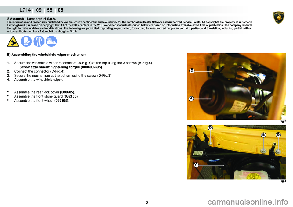 LAMBORGHINI GALLARDO 2009  Workshop Manual 3
L714    09    55    05
�)�L�J��
�)�L�J��
C
�%�%
�%
�
A
® Automobili Lamborghini S.p.A.�7�K�H��L�Q�I�R�U�P�D�W�L�R�Q��D�Q�G��S�U�R�F�H�G�X�U�H�V��S�X�E�O�L�V�K�H�G��E�H�O�R�Z��D�U�H��V�W