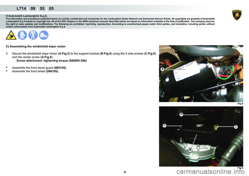 LAMBORGHINI GALLARDO 2009  Workshop Manual 4
L714    09    55    05
�)�L�J��
�)�L�J��
C
�
C
�%
A
® Automobili Lamborghini S.p.A.�7�K�H��L�Q�I�R�U�P�D�W�L�R�Q��D�Q�G��S�U�R�F�H�G�X�U�H�V��S�X�E�O�L�V�K�H�G��E�H�O�R�Z��D�U�H��V�W�U�