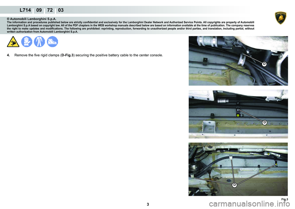 LAMBORGHINI GALLARDO 2009  Workshop Manual 3
L714    09    72    03
�)�L�J��
�
�
�
® Automobili Lamborghini S.p.A.�7�K�H��L�Q�I�R�U�P�D�W�L�R�Q��D�Q�G��S�U�R�F�H�G�X�U�H�V��S�X�E�O�L�V�K�H�G��E�H�O�R�Z��D�U�H��V�W�U�L�F�W�O�\��F�