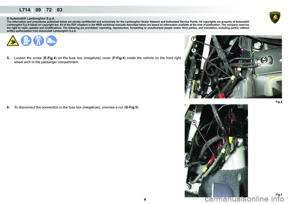 LAMBORGHINI GALLARDO 2009  Workshop Manual 4
L714    09    72    03
�(
�)
G
�)�L�J�� �)�L�J��
® Automobili Lamborghini S.p.A.�7�K�H��L�Q�I�R�U�P�D�W�L�R�Q��D�Q�G��S�U�R�F�H�G�X�U�H�V��S�X�E�O�L�V�K�H�G��E�H�O�R�Z��D�U�H��V�W�U�L�F�