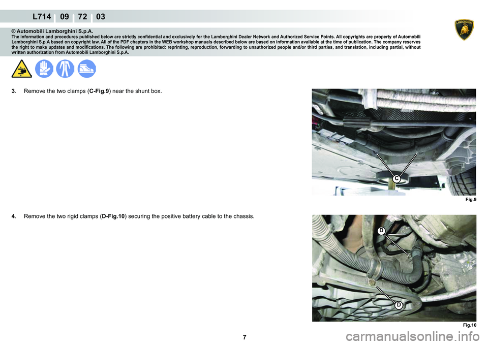 LAMBORGHINI GALLARDO 2009  Workshop Manual 7
L714    09    72    03
�)�L�J��
�)�L�J���
�
�
C
® Automobili Lamborghini S.p.A.�7�K�H��L�Q�I�R�U�P�D�W�L�R�Q��D�Q�G��S�U�R�F�H�G�X�U�H�V��S�X�E�O�L�V�K�H�G��E�H�O�R�Z��D�U�H��V�W�U�L�