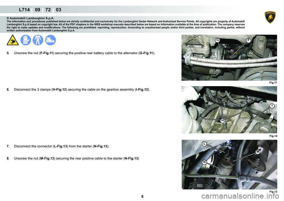 LAMBORGHINI GALLARDO 2009  Workshop Manual 8
L714    09    72    03
�)G
�)�L�J���
�)�L�J��� �)�L�J���
H
I
M
L
�1
® Automobili Lamborghini S.p.A.�7�K�H��L�Q�I�R�U�P�D�W�L�R�Q��D�Q�G��S�U�R�F�H�G�X�U�H�V��S�X�E�O�L�V�K�H�G��E�H�O�