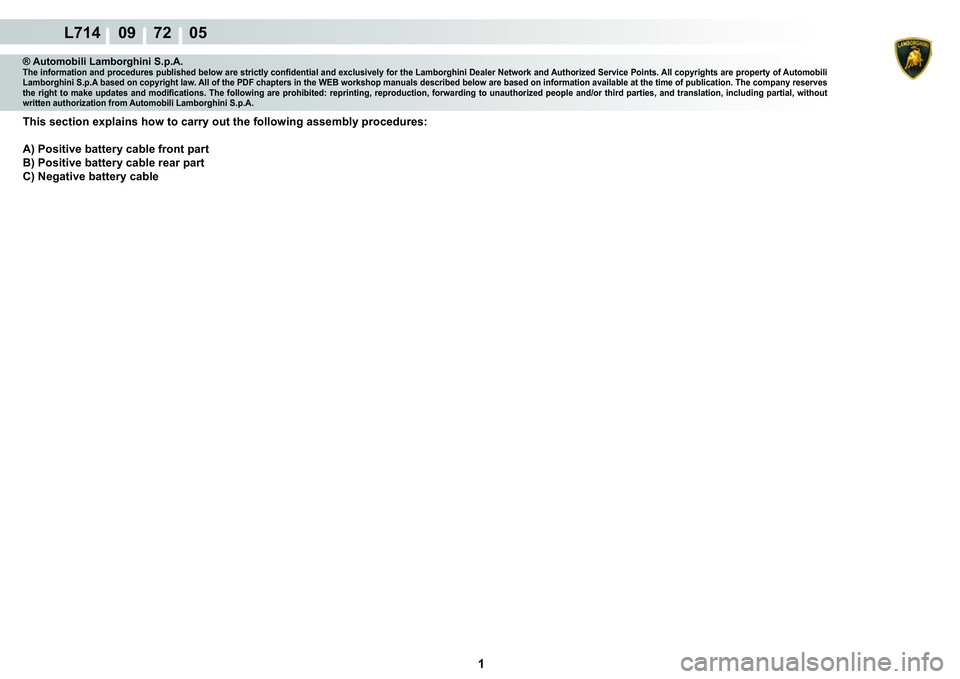 LAMBORGHINI GALLARDO 2009  Workshop Manual  1 
L714    09    72    05
® Automobili Lamborghini S.p.A.�7�K�H��L�Q�I�R�U�P�D�W�L�R�Q��D�Q�G��S�U�R�F�H�G�X�U�H�V��S�X�E�O�L�V�K�H�G��E�H�O�R�Z��D�U�H��V�W�U�L�F�W�O�\��F�R�Q�¿�G�H�Q�W�L�D