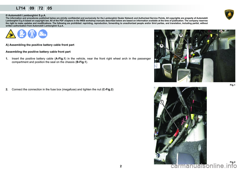LAMBORGHINI GALLARDO 2009  Workshop Manual 2
L714    09    72    05
�%
A
�)�L�J��
C
�)�L�J��
® Automobili Lamborghini S.p.A.�7�K�H��L�Q�I�R�U�P�D�W�L�R�Q��D�Q�G��S�U�R�F�H�G�X�U�H�V��S�X�E�O�L�V�K�H�G��E�H�O�R�Z��D�U�H��V�W�U�L�F�W