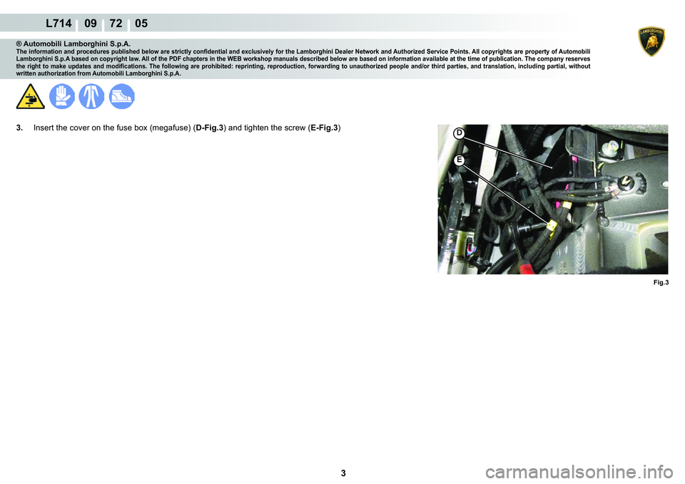 LAMBORGHINI GALLARDO 2009  Workshop Manual  3 
L714    09    72    05
�(
�
�)�L�J��
® Automobili Lamborghini S.p.A.�7�K�H��L�Q�I�R�U�P�D�W�L�R�Q��D�Q�G��S�U�R�F�H�G�X�U�H�V��S�X�E�O�L�V�K�H�G��E�H�O�R�Z��D�U�H��V�W�U�L�F�W�O�\��F�R