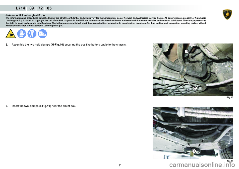 LAMBORGHINI GALLARDO 2009  Workshop Manual 7
L714    09    72    05
�)�L�J���
�)�L�J���
H
H
I
® Automobili Lamborghini S.p.A.�7�K�H��L�Q�I�R�U�P�D�W�L�R�Q��D�Q�G��S�U�R�F�H�G�X�U�H�V��S�X�E�O�L�V�K�H�G��E�H�O�R�Z��D�U�H��V�W�U�L�