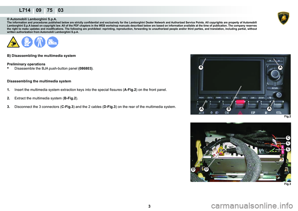 LAMBORGHINI GALLARDO 2009  Workshop Manual 3
  L714    09    75    03
�)�L�J�� �)�L�J��
C
C
C
��
AA�%
AA
® Automobili Lamborghini S.p.A.�7�K�H��L�Q�I�R�U�P�D�W�L�R�Q��D�Q�G��S�U�R�F�H�G�X�U�H�V��S�X�E�O�L�V�K�H�G��E�H�O�R�Z��D�U�H