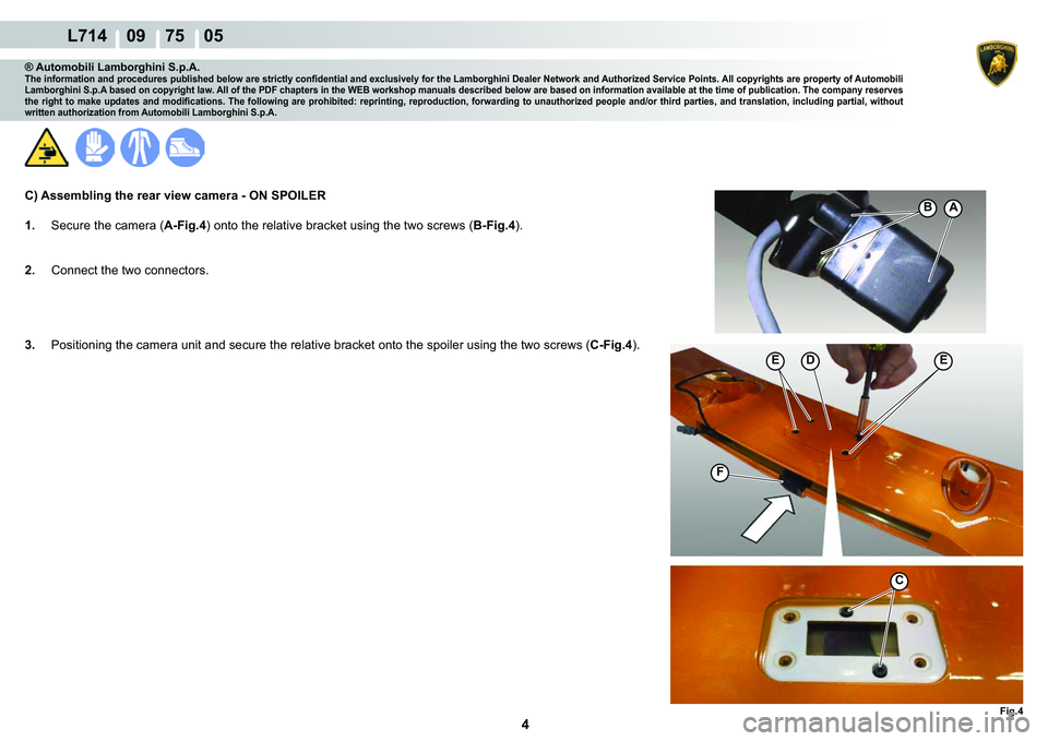 LAMBORGHINI GALLARDO 2009  Workshop Manual 4
  L714    09    75    05
�)�L�J��
�(�(
�)
C
�
�%A
® Automobili Lamborghini S.p.A.�7�K�H��L�Q�I�R�U�P�D�W�L�R�Q��D�Q�G��S�U�R�F�H�G�X�U�H�V��S�X�E�O�L�V�K�H�G��E�H�O�R�Z��D�U�H��V�W�U�L�F�