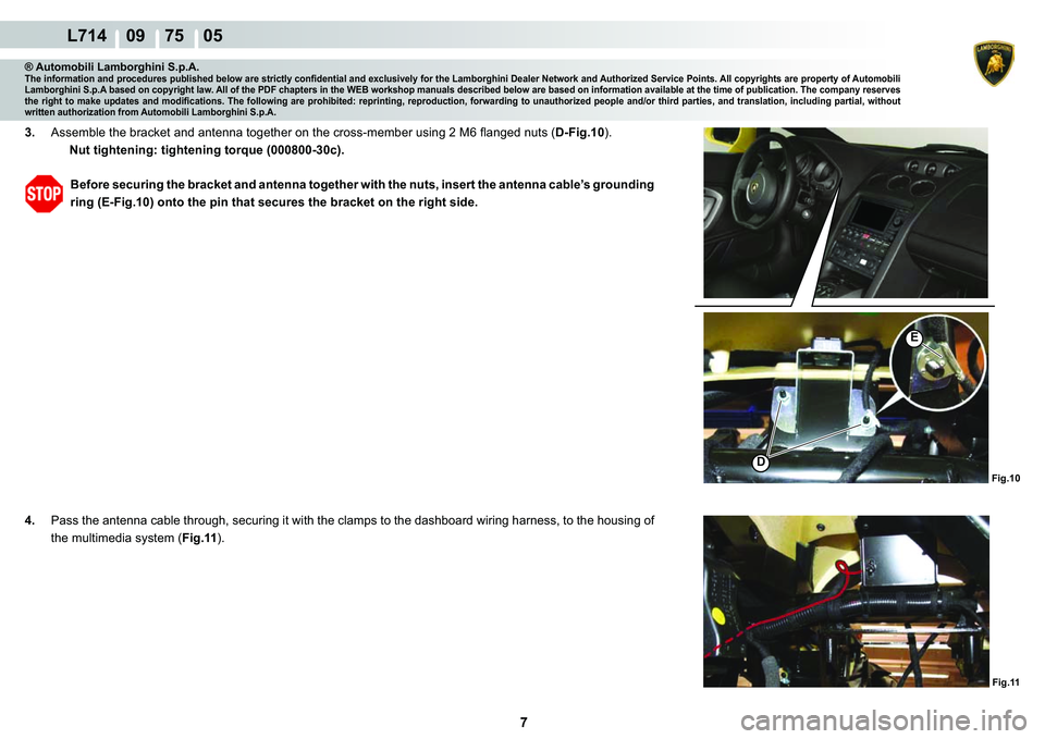 LAMBORGHINI GALLARDO 2009  Workshop Manual 7
  L714    09    75    05
�)�L�J���
�(
�
�)�L�J���
® Automobili Lamborghini S.p.A.�7�K�H��L�Q�I�R�U�P�D�W�L�R�Q��D�Q�G��S�U�R�F�H�G�X�U�H�V��S�X�E�O�L�V�K�H�G��E�H�O�R�Z��D�U�H��V�W�U�