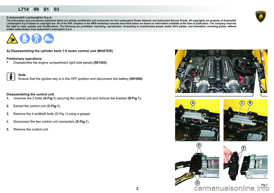 LAMBORGHINI GALLARDO 2009  Workshop Manual  2 
L714    09    81    03
�)�L�J��
A�%
�(�
�
C
® Automobili Lamborghini S.p.A.�7�K�H��L�Q�I�R�U�P�D�W�L�R�Q��D�Q�G��S�U�R�F�H�G�X�U�H�V��S�X�E�O�L�V�K�H�G��E�H�O�R�Z��D�U�H��V�W�U�L�F�W�O