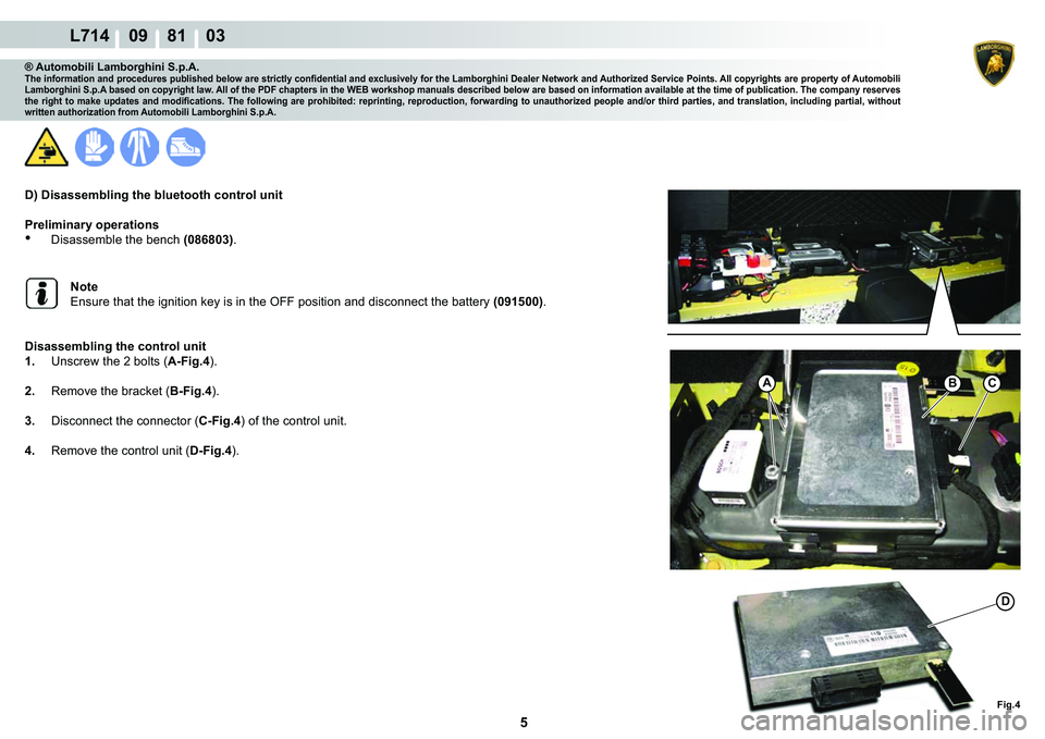 LAMBORGHINI GALLARDO 2009  Workshop Manual ���
L714    09    81    03
�)�L�J��
A�%C
�
® Automobili Lamborghini S.p.A.�7�K�H��L�Q�I�R�U�P�D�W�L�R�Q��D�Q�G��S�U�R�F�H�G�X�U�H�V��S�X�E�O�L�V�K�H�G��E�H�O�R�Z��D�U�H��V�W�U�L�F�W�O�\�