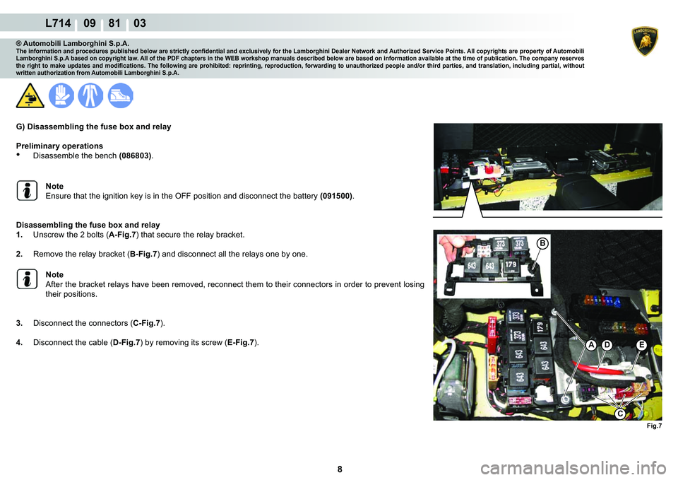 LAMBORGHINI GALLARDO 2009  Workshop Manual 8
L714    09    81    03
�)�L�J��
A��(
C
�%
® Automobili Lamborghini S.p.A.�7�K�H��L�Q�I�R�U�P�D�W�L�R�Q��D�Q�G��S�U�R�F�H�G�X�U�H�V��S�X�E�O�L�V�K�H�G��E�H�O�R�Z��D�U�H��V�W�U�L�F�W�O�\��
