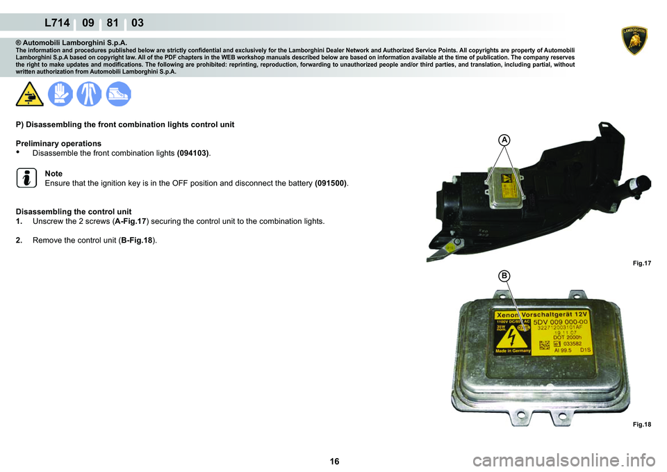 LAMBORGHINI GALLARDO 2009  Workshop Manual ����
L714    09    81    03
�)�L�J���
�)�L�J���
A
�%
® Automobili Lamborghini S.p.A.�7�K�H��L�Q�I�R�U�P�D�W�L�R�Q��D�Q�G��S�U�R�F�H�G�X�U�H�V��S�X�E�O�L�V�K�H�G��E�H�O�R�Z��D�U�H��V�
