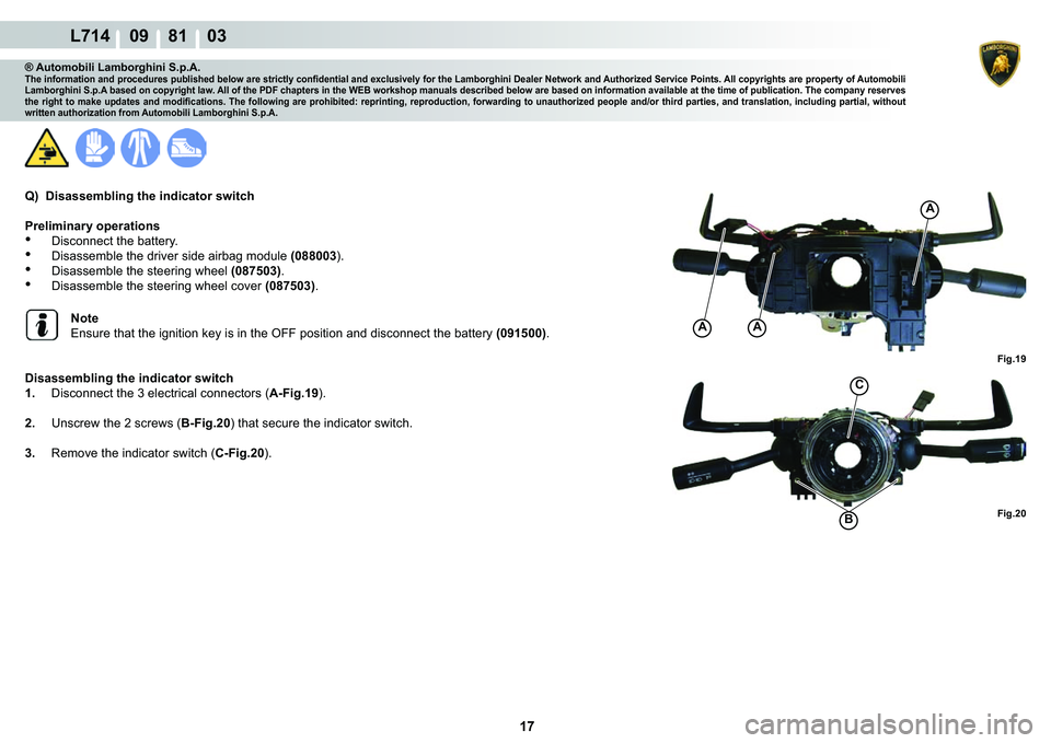 LAMBORGHINI GALLARDO 2009  Workshop Manual 17
L714    09    81    03
�)�L�J���
�)�L�J���
AA
A
C
�%
® Automobili Lamborghini S.p.A.�7�K�H��L�Q�I�R�U�P�D�W�L�R�Q��D�Q�G��S�U�R�F�H�G�X�U�H�V��S�X�E�O�L�V�K�H�G��E�H�O�R�Z��D�U�H��V�W
