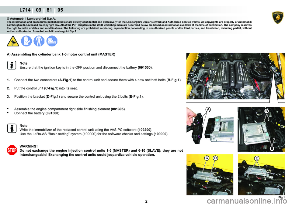 LAMBORGHINI GALLARDO 2009  Workshop Manual  2 
L714    09    81    05
�)�L�J��
�(
�%
�%
A
�C
® Automobili Lamborghini S.p.A.�7�K�H��L�Q�I�R�U�P�D�W�L�R�Q��D�Q�G��S�U�R�F�H�G�X�U�H�V��S�X�E�O�L�V�K�H�G��E�H�O�R�Z��D�U�H��V�W�U�L�F�W�