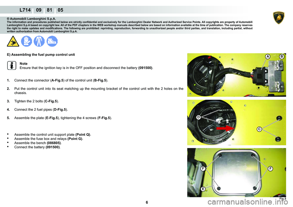 LAMBORGHINI GALLARDO 2009  Workshop Manual ���
L714    09    81    05
�)�L�J��
�)�)
�(
�
A�%
C
® Automobili Lamborghini S.p.A.�7�K�H��L�Q�I�R�U�P�D�W�L�R�Q��D�Q�G��S�U�R�F�H�G�X�U�H�V��S�X�E�O�L�V�K�H�G��E�H�O�R�Z��D�U�H��V�W�U�L