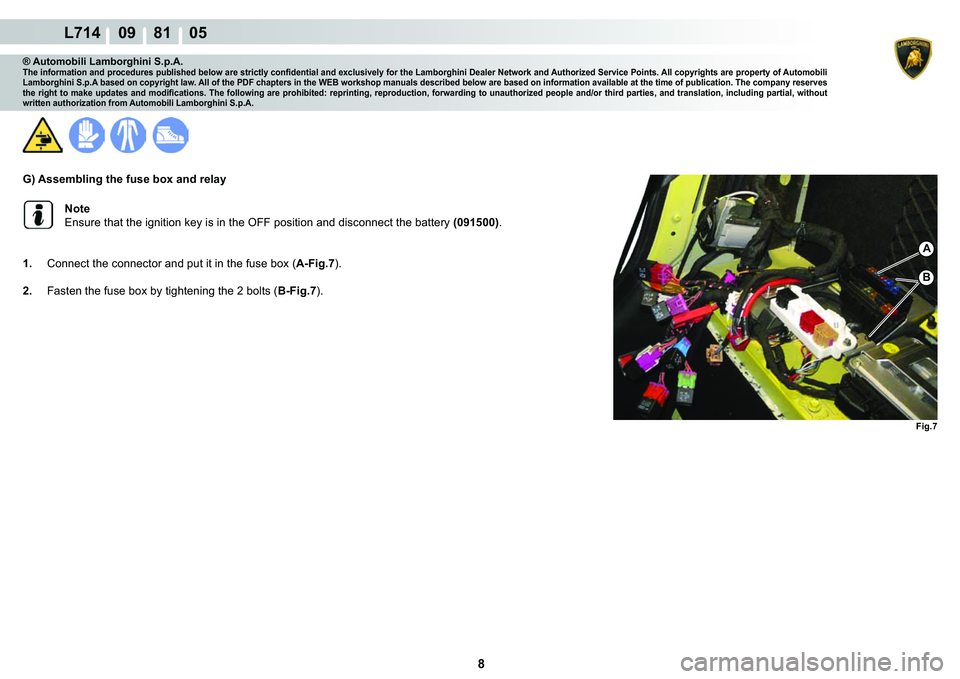 LAMBORGHINI GALLARDO 2009  Workshop Manual 8
L714    09    81    05
�)�L�J��
�%
A
® Automobili Lamborghini S.p.A.�7�K�H��L�Q�I�R�U�P�D�W�L�R�Q��D�Q�G��S�U�R�F�H�G�X�U�H�V��S�X�E�O�L�V�K�H�G��E�H�O�R�Z��D�U�H��V�W�U�L�F�W�O�\��F�R�Q�