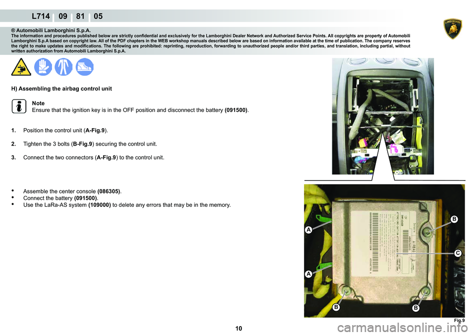 LAMBORGHINI GALLARDO 2009  Workshop Manual 10
L714    09    81    05
�)�L�J��
�%�%
�%
A
A
C
® Automobili Lamborghini S.p.A.�7�K�H��L�Q�I�R�U�P�D�W�L�R�Q��D�Q�G��S�U�R�F�H�G�X�U�H�V��S�X�E�O�L�V�K�H�G��E�H�O�R�Z��D�U�H��V�W�U�L�F�W�O�
