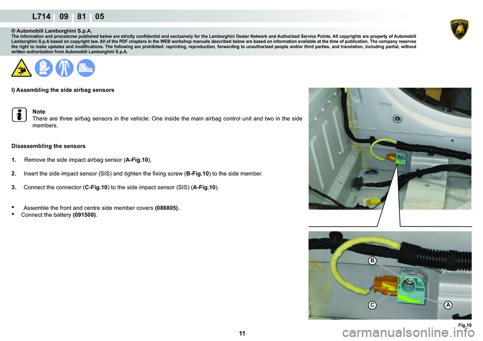 LAMBORGHINI GALLARDO 2009  Workshop Manual 11
L714    09    81    05
�)�L�J���
CA
�%
® Automobili Lamborghini S.p.A.�7�K�H��L�Q�I�R�U�P�D�W�L�R�Q��D�Q�G��S�U�R�F�H�G�X�U�H�V��S�X�E�O�L�V�K�H�G��E�H�O�R�Z��D�U�H��V�W�U�L�F�W�O�\��F�