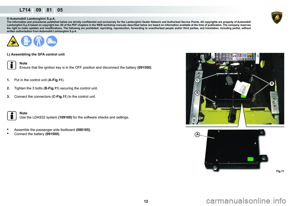 LAMBORGHINI GALLARDO 2009  Workshop Manual 12
L714    09    81    05
�)�L�J���
�%
�%
C
A
® Automobili Lamborghini S.p.A.�7�K�H��L�Q�I�R�U�P�D�W�L�R�Q��D�Q�G��S�U�R�F�H�G�X�U�H�V��S�X�E�O�L�V�K�H�G��E�H�O�R�Z��D�U�H��V�W�U�L�F�W�O�\�