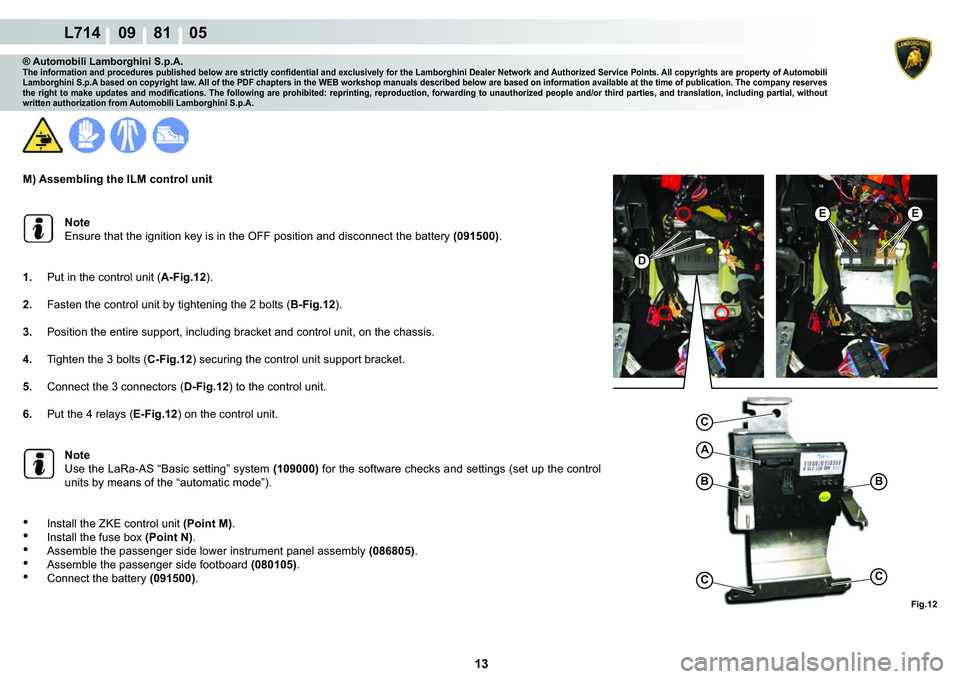 LAMBORGHINI GALLARDO 2009  Workshop Manual 13
L714    09    81    05
�)�L�J���
A
C
�%�%
CC
�(�(
�
® Automobili Lamborghini S.p.A.�7�K�H��L�Q�I�R�U�P�D�W�L�R�Q��D�Q�G��S�U�R�F�H�G�X�U�H�V��S�X�E�O�L�V�K�H�G��E�H�O�R�Z��D�U�H��V�W�U�