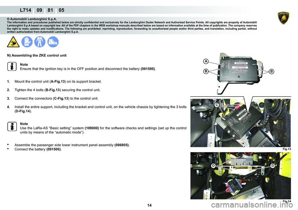 LAMBORGHINI GALLARDO 2009  Workshop Manual 14
L714    09    81    05
�)�L�J���
�%
A
�%
C
�
�)�L�J���
�
® Automobili Lamborghini S.p.A.�7�K�H��L�Q�I�R�U�P�D�W�L�R�Q��D�Q�G��S�U�R�F�H�G�X�U�H�V��S�X�E�O�L�V�K�H�G��E�H�O�R�Z��D�U�H