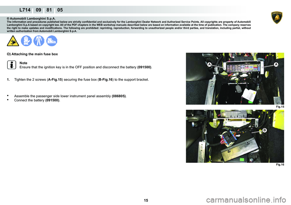 LAMBORGHINI GALLARDO 2009  Workshop Manual 15
L714    09    81    05
�)�L�J���
�)�L�J���
AA
�%
® Automobili Lamborghini S.p.A.�7�K�H��L�Q�I�R�U�P�D�W�L�R�Q��D�Q�G��S�U�R�F�H�G�X�U�H�V��S�X�E�O�L�V�K�H�G��E�H�O�R�Z��D�U�H��V�W�U�L