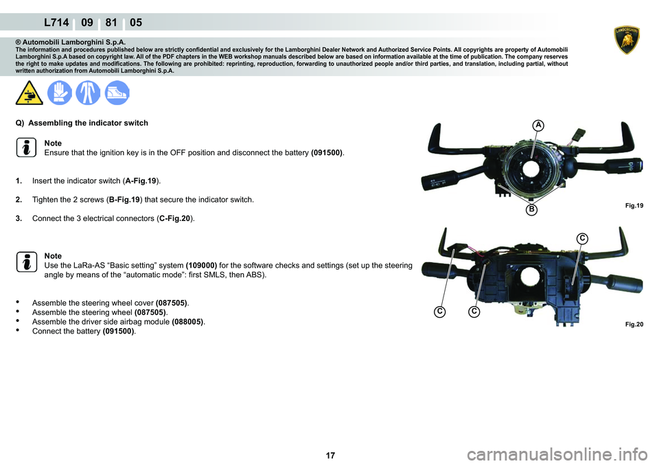 LAMBORGHINI GALLARDO 2009  Workshop Manual 17
L714    09    81    05
�)�L�J���
CC
C
�)�L�J���
A
�%
® Automobili Lamborghini S.p.A.�7�K�H��L�Q�I�R�U�P�D�W�L�R�Q��D�Q�G��S�U�R�F�H�G�X�U�H�V��S�X�E�O�L�V�K�H�G��E�H�O�R�Z��D�U�H��V�W