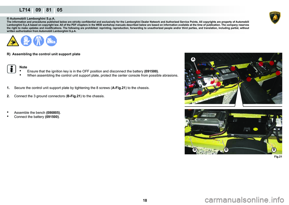 LAMBORGHINI GALLARDO 2009  Workshop Manual 18
L714    09    81    05
�)�L�J���
�%�%�%
A
® Automobili Lamborghini S.p.A.�7�K�H��L�Q�I�R�U�P�D�W�L�R�Q��D�Q�G��S�U�R�F�H�G�X�U�H�V��S�X�E�O�L�V�K�H�G��E�H�O�R�Z��D�U�H��V�W�U�L�F�W�O�\�