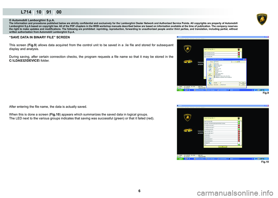 LAMBORGHINI GALLARDO 2009  Workshop Manual 6
L714 10    91    00
Fig.9
Fig.10
® Automobili Lamborghini S.p.A.�7�K�H��L�Q�I�R�U�P�D�W�L�R�Q��D�Q�G��S�U�R�F�H�G�X�U�H�V��S�X�E�O�L�V�K�H�G��E�H�O�R�Z��D�U�H��V�W�U�L�F�W�O�\��F�R�Q�¿�G�H