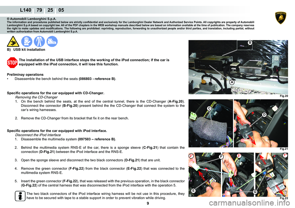LAMBORGHINI GALLARDO 2009  Workshop Manual  9 
L140    79    25    05
�
C
�)�L�J���
�)�L�J���
�)�L�J���
�)
G�(
2°1°3°
A
�%
® Automobili Lamborghini S.p.A.�7�K�H��L�Q�I�R�U�P�D�W�L�R�Q��D�Q�G��S�U�R�F�H�G�X�U�H�V��S�X�E�O�L�V�