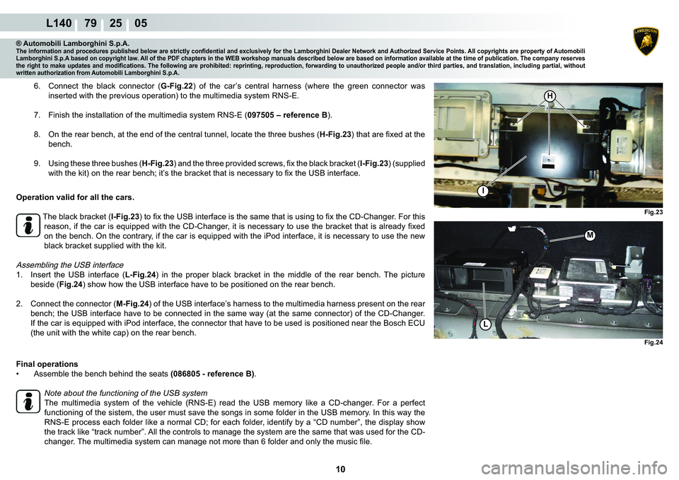 LAMBORGHINI GALLARDO 2009  Workshop Manual  10 
L140    79    25    05
�)�L�J���
�)�L�J���
I
L
H
M
® Automobili Lamborghini S.p.A.�7�K�H��L�Q�I�R�U�P�D�W�L�R�Q��D�Q�G��S�U�R�F�H�G�X�U�H�V��S�X�E�O�L�V�K�H�G��E�H�O�R�Z��D�U�H��V�W